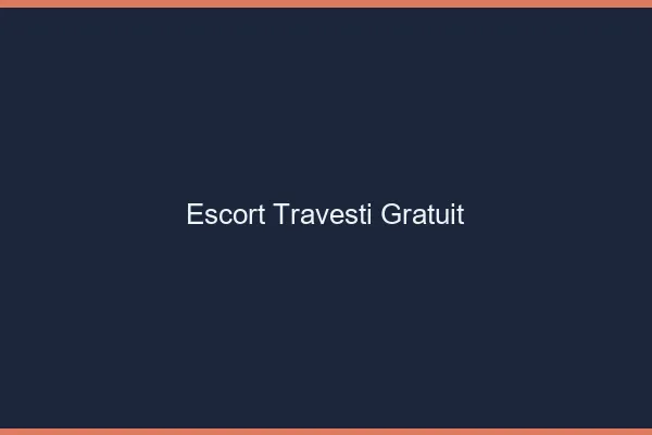 Escort travesti gratuit