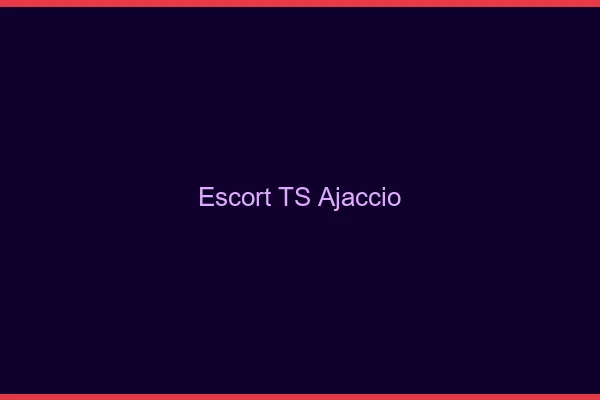 Escort TS Ajaccio