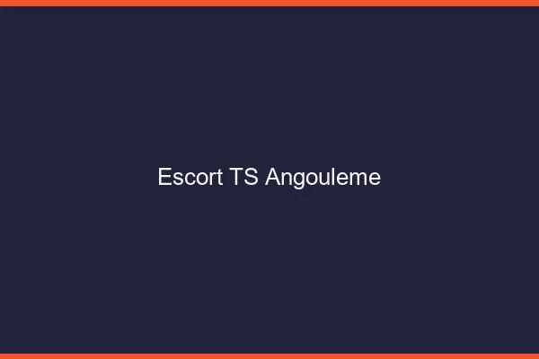 Escort TS Angoulême