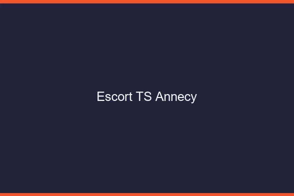 Escort TS Annecy