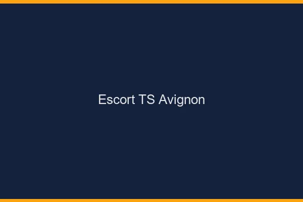Escort TS Avignon