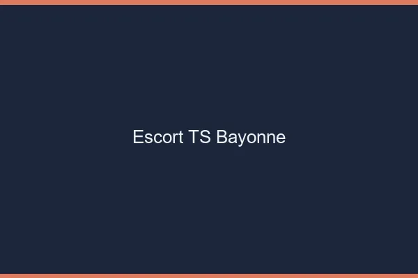 Escort TS Bayonne