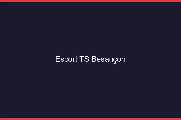Escort TS Besançon