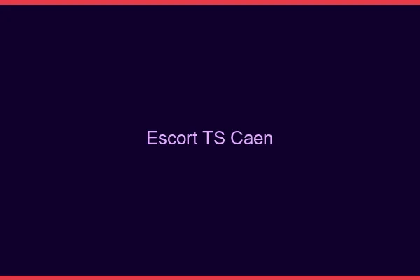 Escort TS Caen