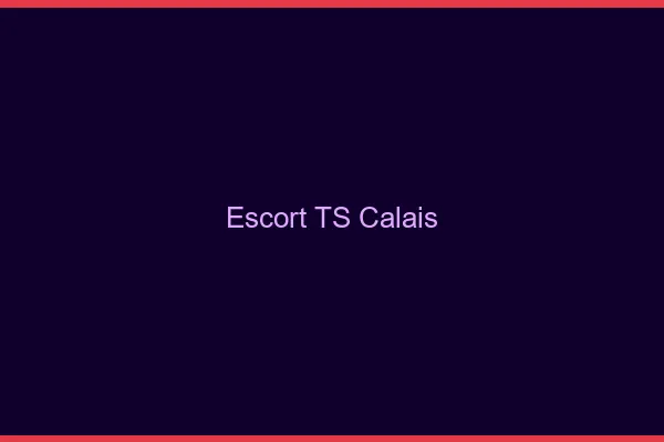 Escort TS Calais