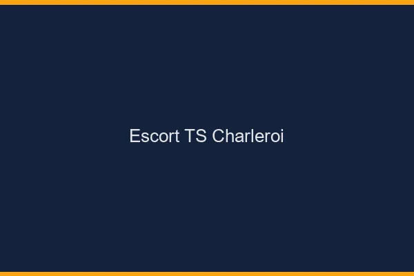 Escort TS Charleroi