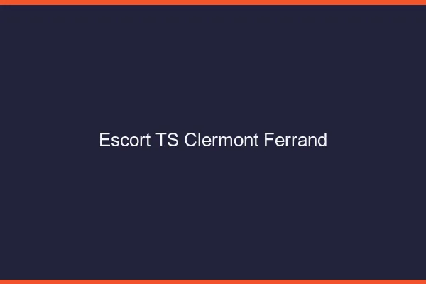 Escort TS Clermont-Ferrand