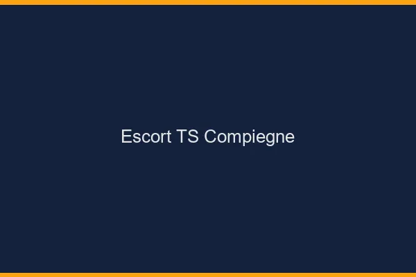 Escort TS Compiègne