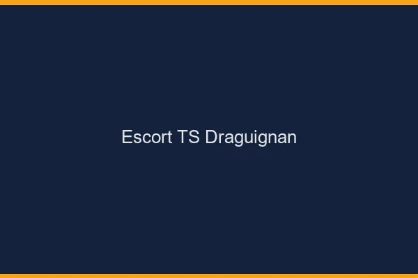 Escort TS Draguignan
