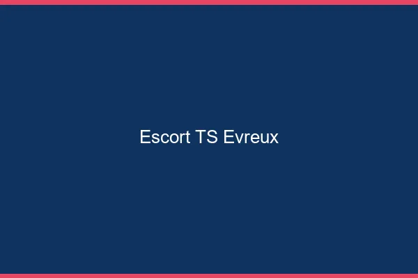 Escort TS Évreux