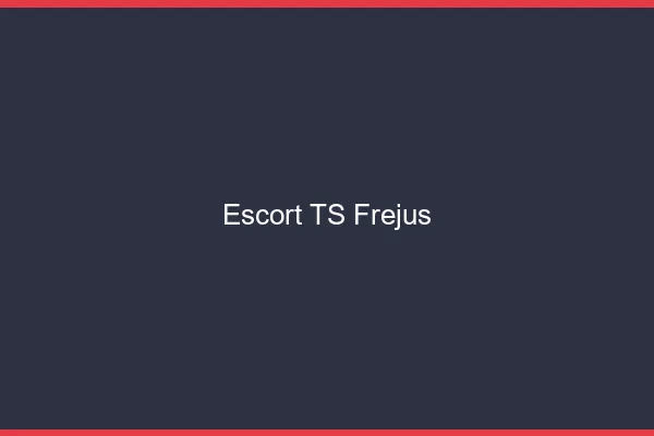 Escort TS Fréjus