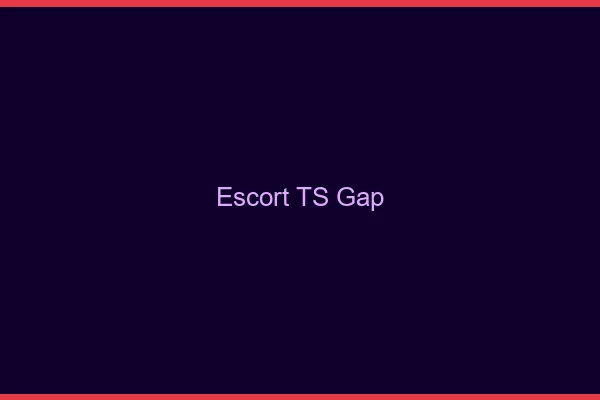 Escort TS Gap