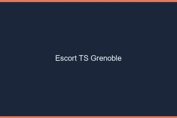Escort TS Grenoble