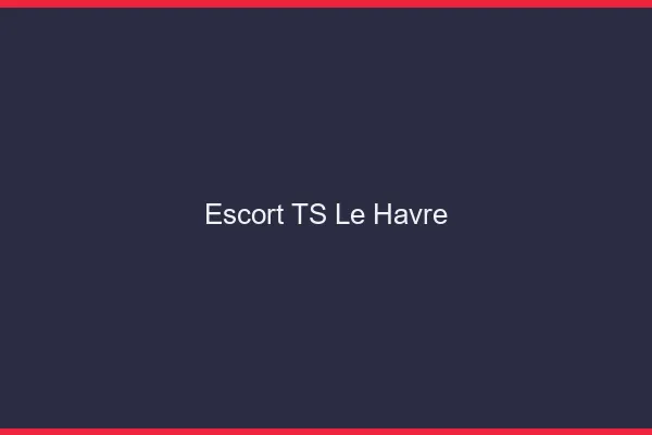 Escort TS le havre