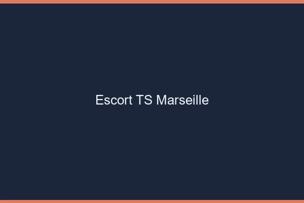 Escort TS Marseille