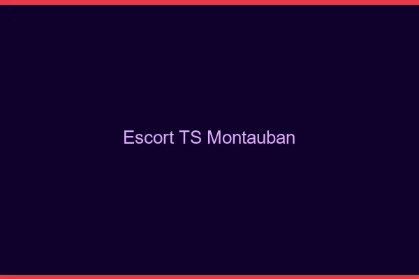 Escort TS Montauban
