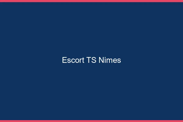 Escort TS Nîmes