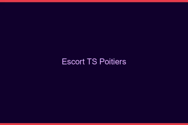 Escort TS Poitiers