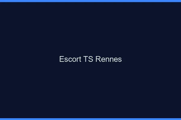 Escort TS Rennes