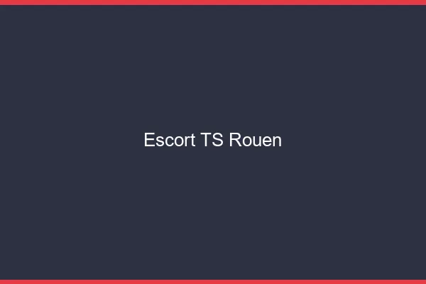 Escort TS Rouen