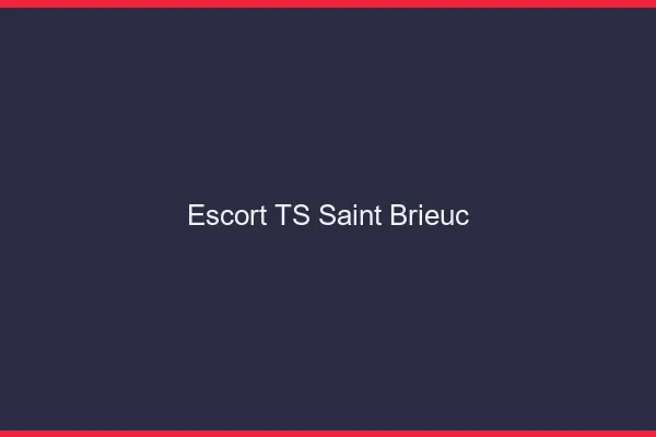 Escort TS Saint-Brieuc
