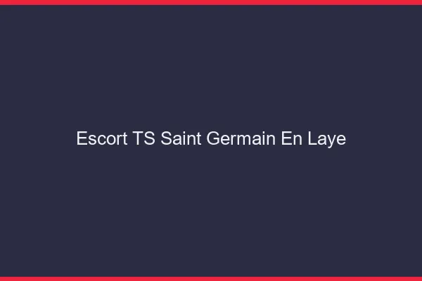 Escort TS Saint-Germain-en-Laye