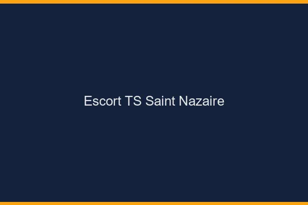 Escort TS Saint-Nazaire