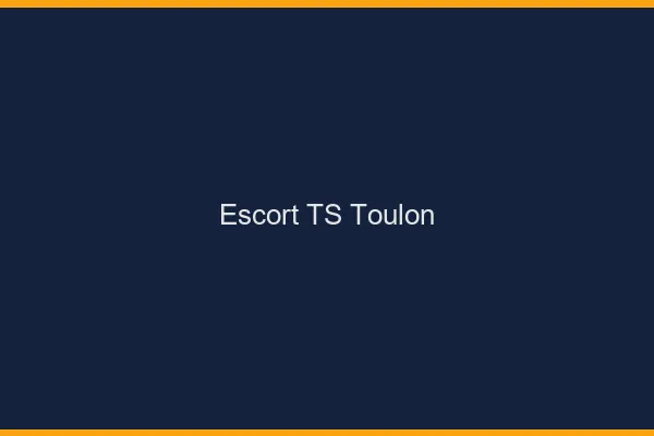 Escort TS Toulon