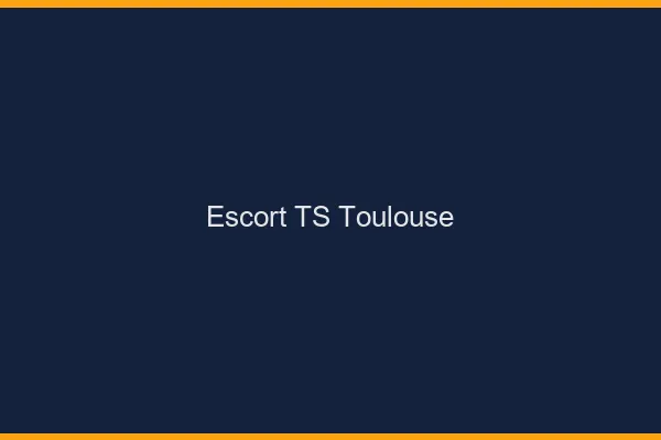 Escort TS Toulouse