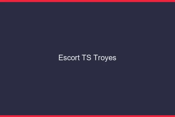 Escort TS Troyes