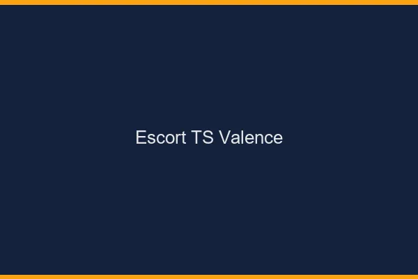 Escort TS Valence