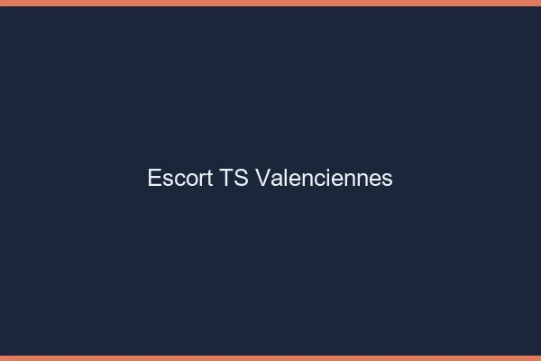 Escort TS Valenciennes