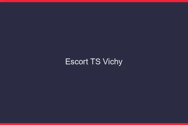 Escort TS Vichy