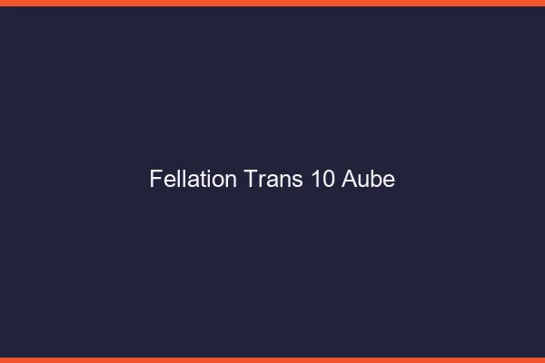 Fellation trans 10 aube