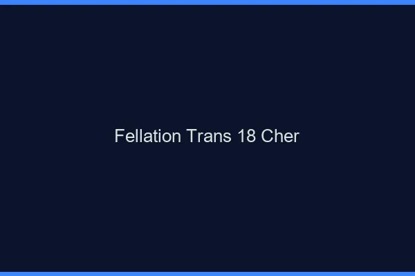 Fellation trans 18 cher
