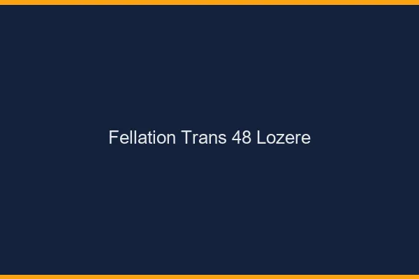 Fellation trans 48 lozère