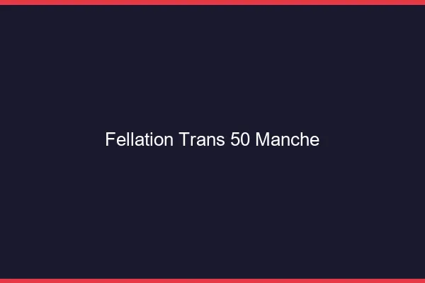 Fellation trans 50 manche