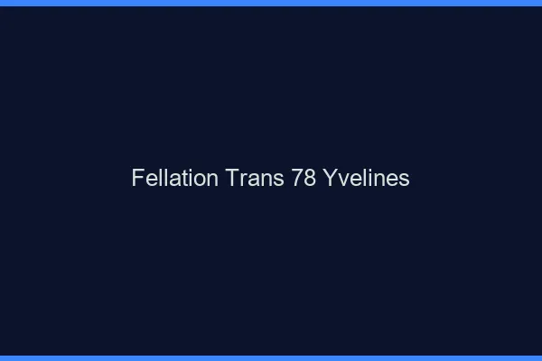 Fellation trans 78 yvelines