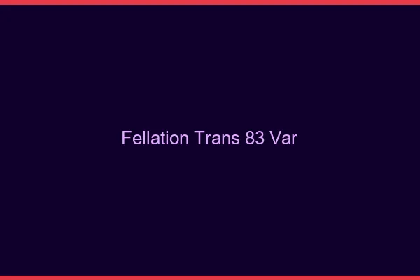 Fellation trans 83 var
