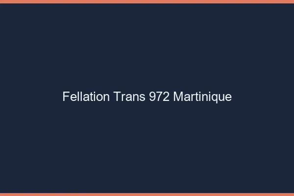 Fellation trans 972 Martinique