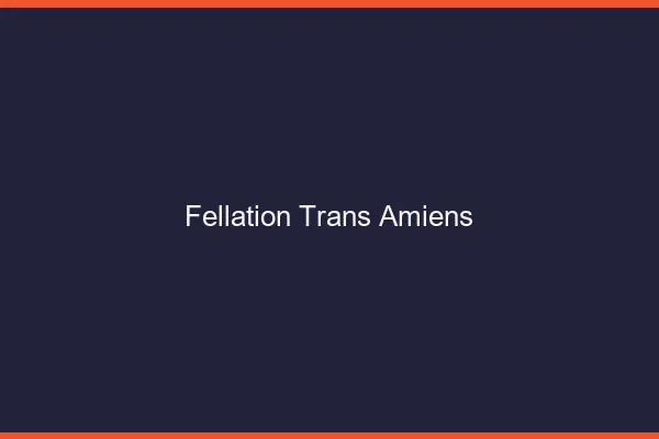 Fellation trans Amiens