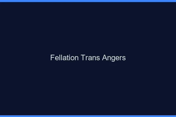 Fellation trans Angers