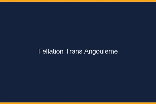 Fellation trans Angoulême