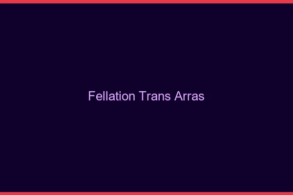Fellation trans Arras