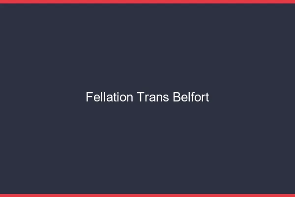 Fellation trans Belfort