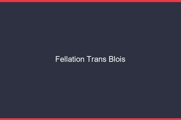 Fellation trans Blois