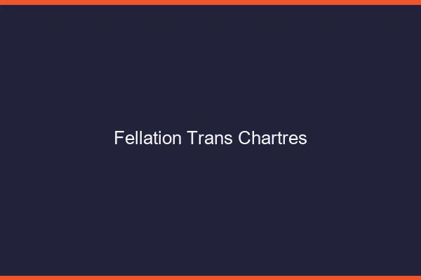 Fellation trans Chartres