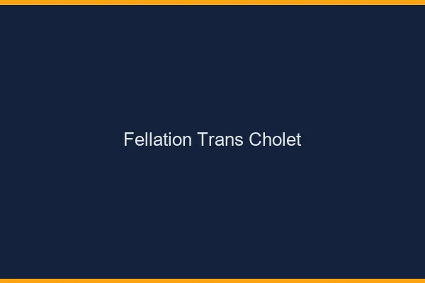 Fellation trans Cholet