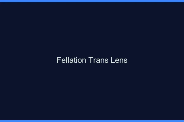 Fellation trans Lens