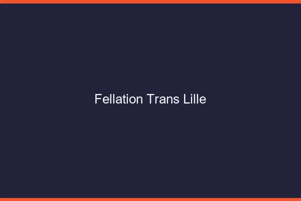 Fellation trans Lille